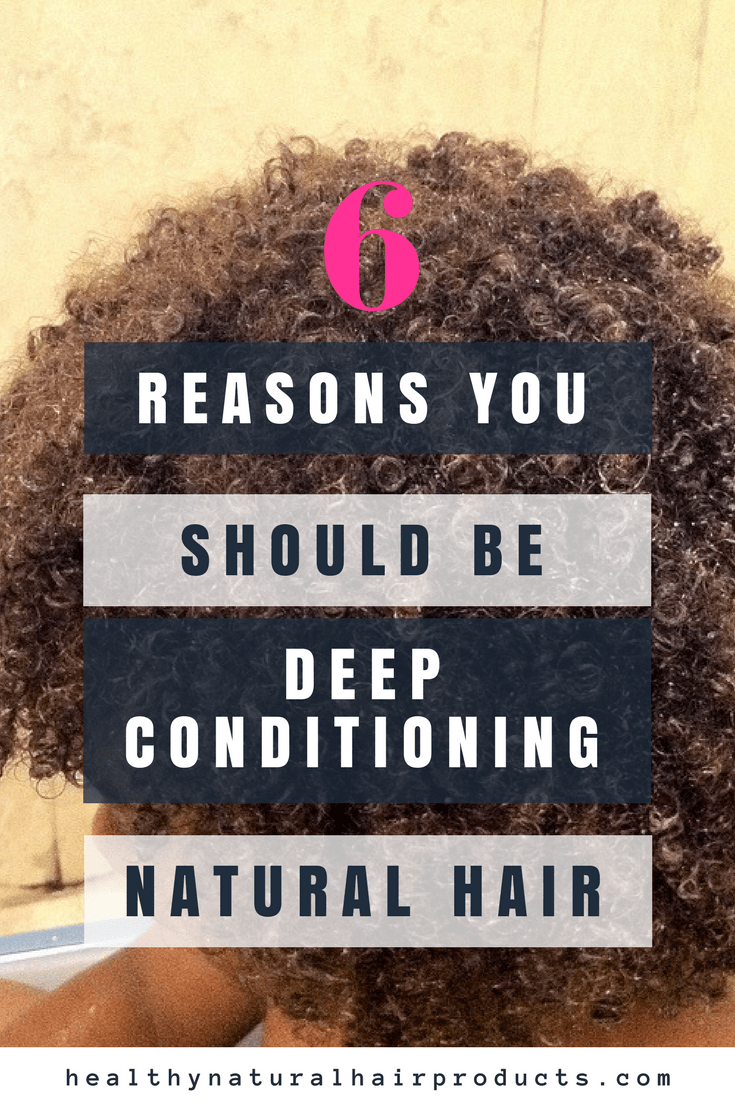 6 Reasons You Should be Deep Conditioning Natural Hair Healthy