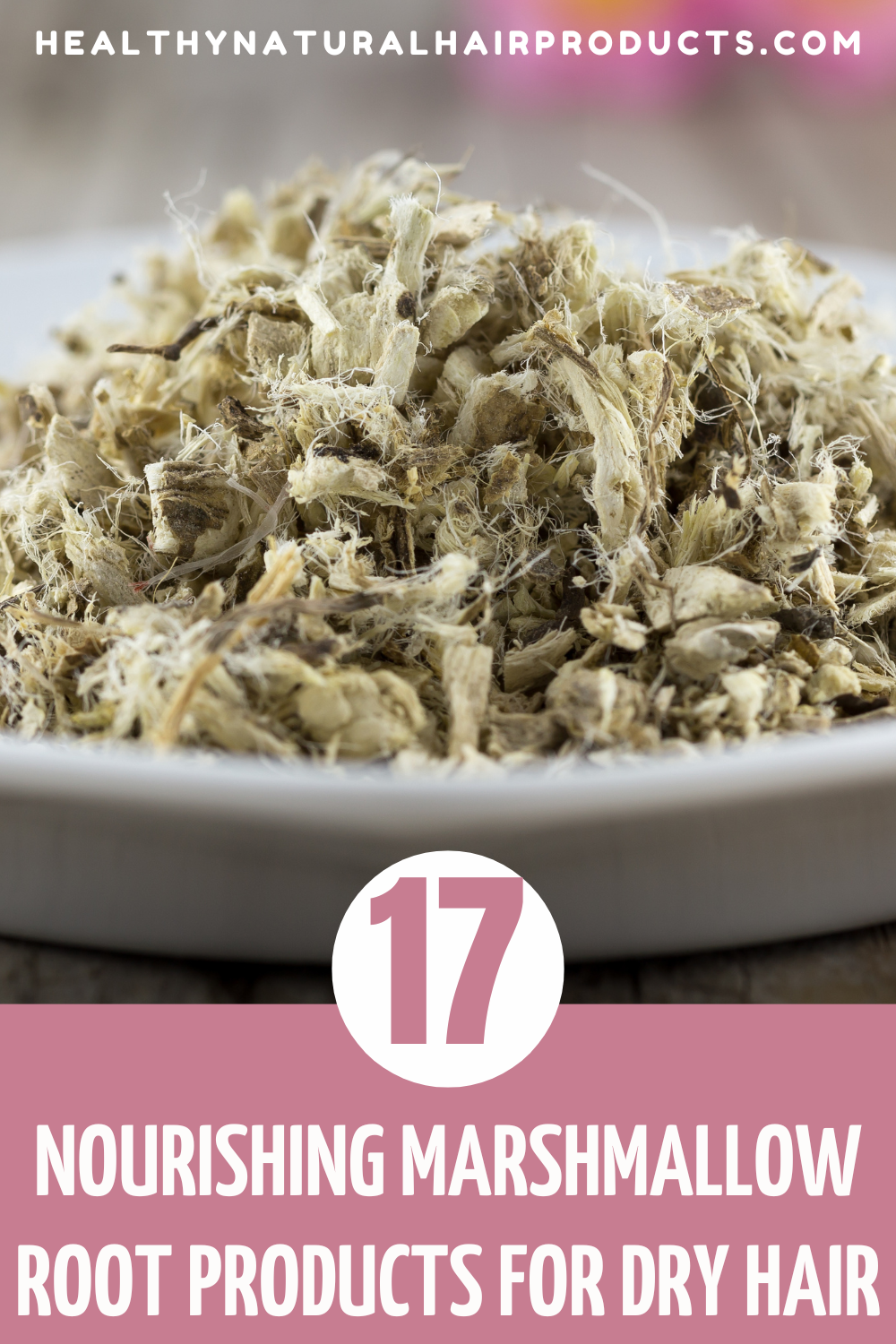 17 Nourishing Marshmallow Root Products for Dry Hair Healthy Natural